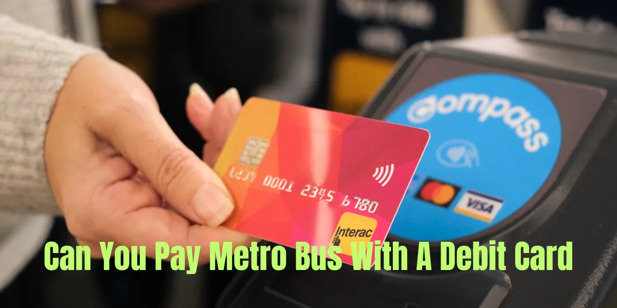 Can You Pay Metro Bus With A Debit Card