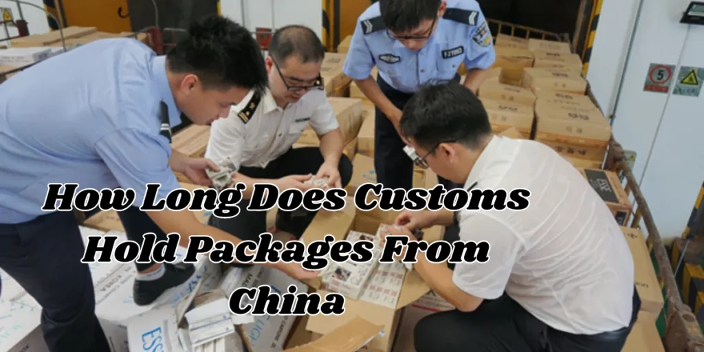 How Long Does Customs Hold Packages From China