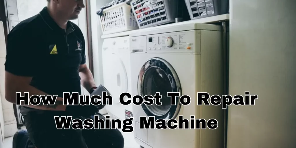 How Much Cost To Repair Washing Machine
