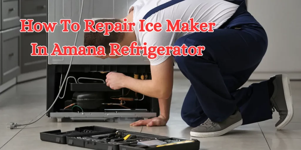 how to repair ice maker in amana refrigerator (1)