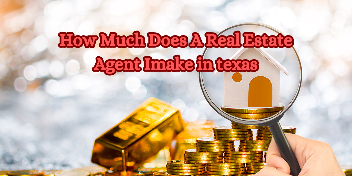 How Much Does a Real Estate Agent Make in Texas? Salary Insights
