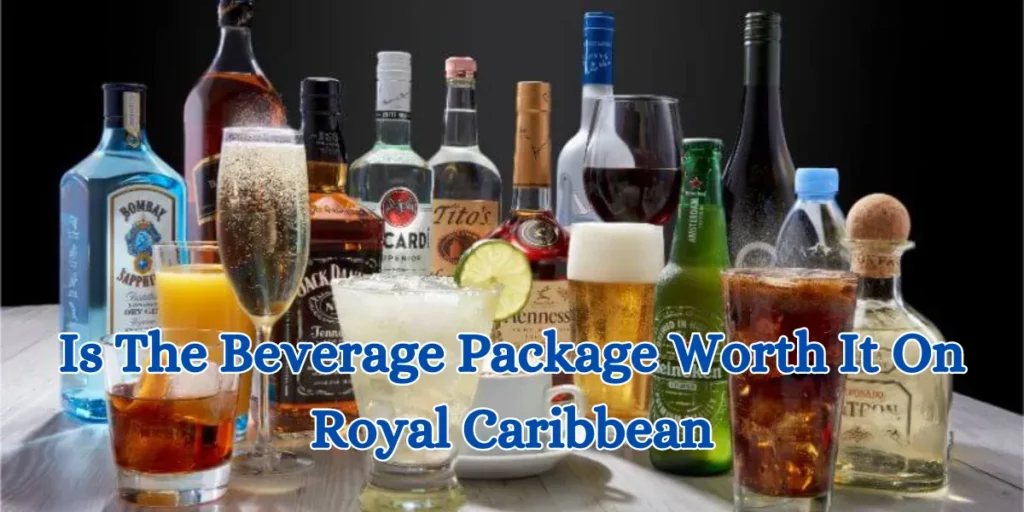 Is The Beverage Package Worth It On Royal Caribbean