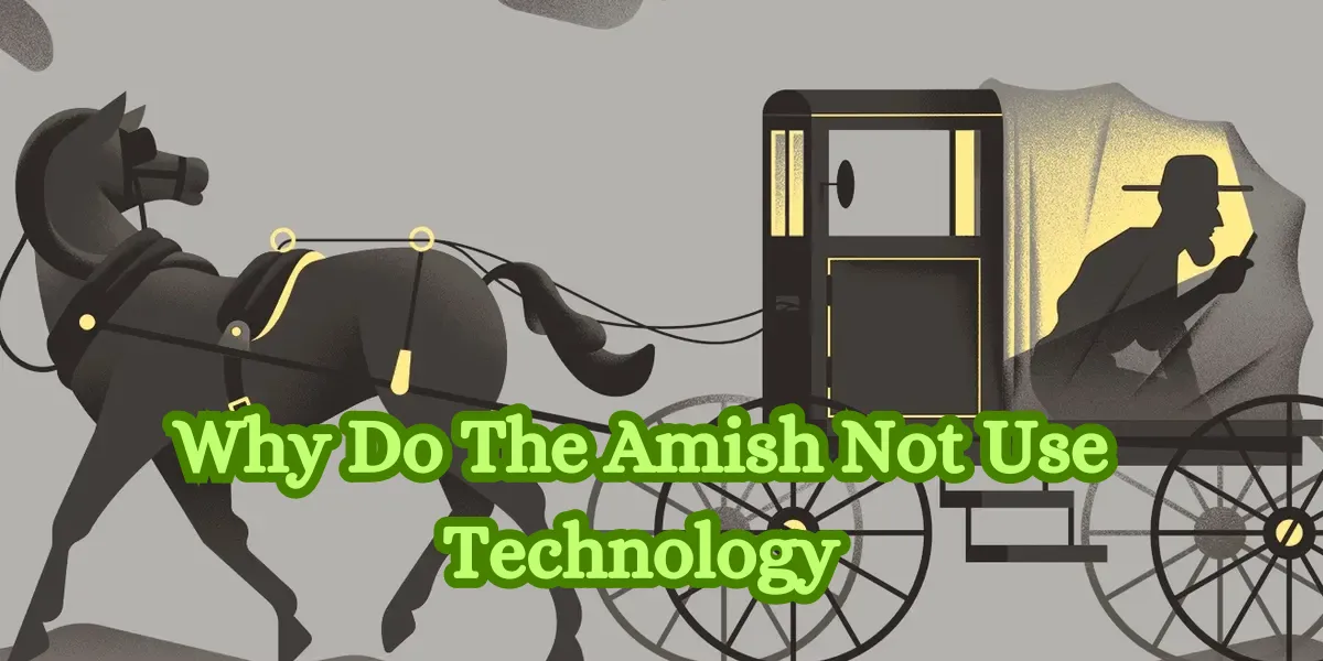 Why Do The Amish Not Use Technology