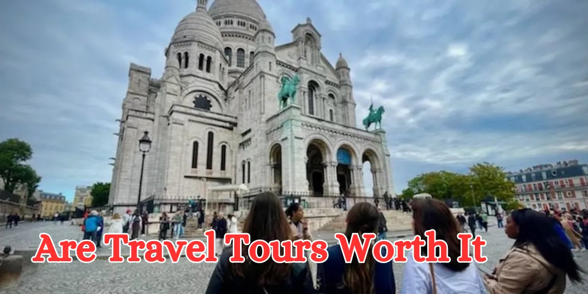 are travel tours worth it
