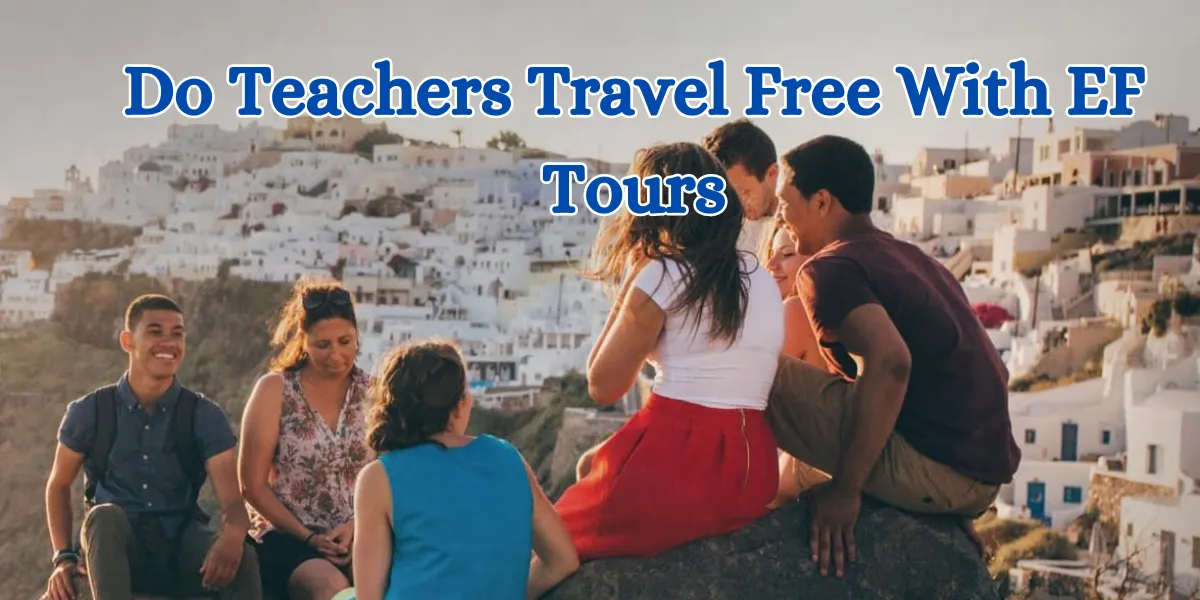do teachers travel free with ef tours (1