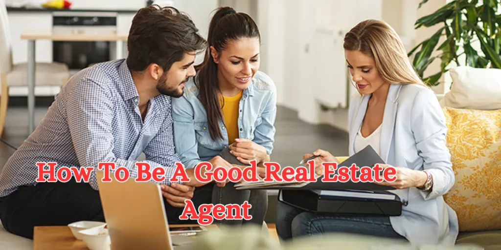 how to be a good real estate agent